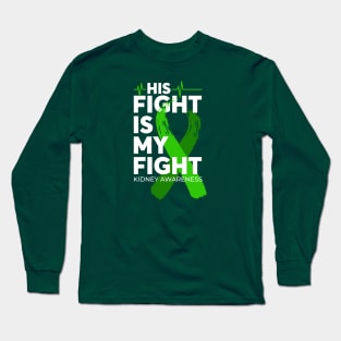 His Fight Is My Fight Kidney Awareness Long Sleeve T-Shirt